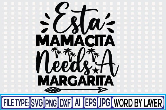 Download Esta Mamacita Needs a Margarita Svg Desi - Premium Resources